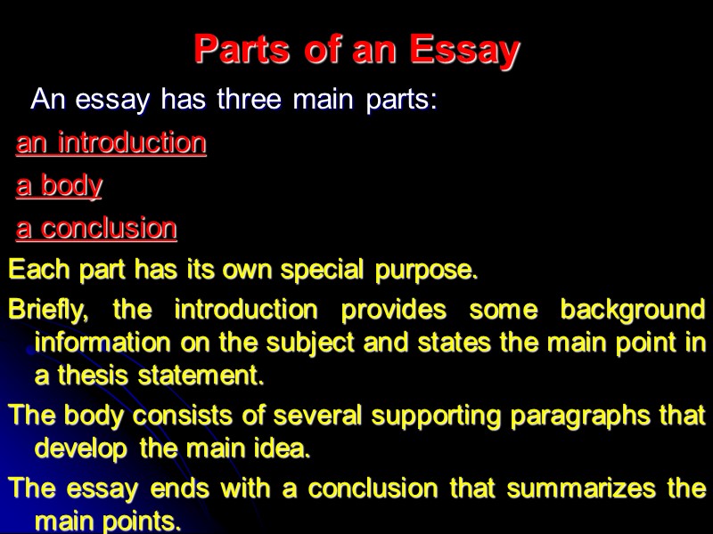 Parts of an Essay     An essay has three main parts: